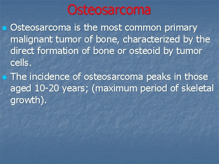 Osteosarcoma n n Osteosarcoma is the most common primary malignant tumor of bone, characterized