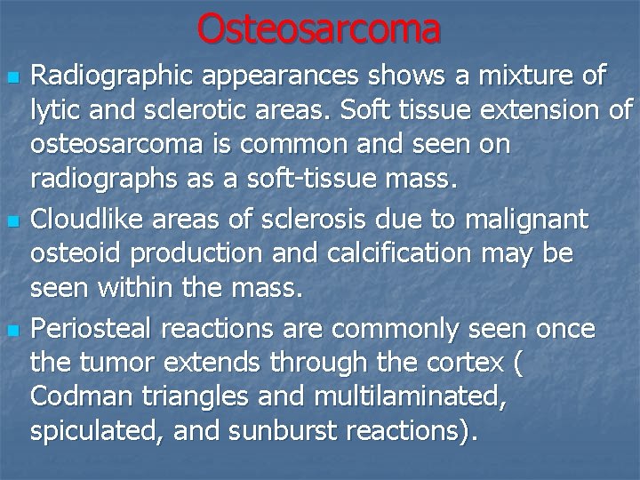 Osteosarcoma n n n Radiographic appearances shows a mixture of lytic and sclerotic areas.