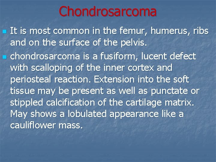 Chondrosarcoma n n It is most common in the femur, humerus, ribs and on