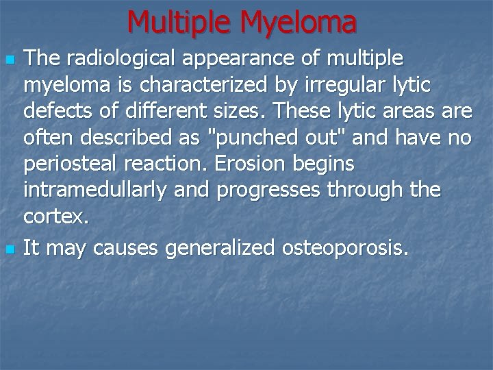Multiple Myeloma n n The radiological appearance of multiple myeloma is characterized by irregular