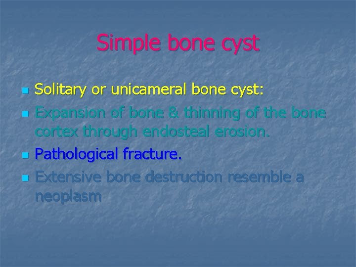 Simple bone cyst n n Solitary or unicameral bone cyst: Expansion of bone &