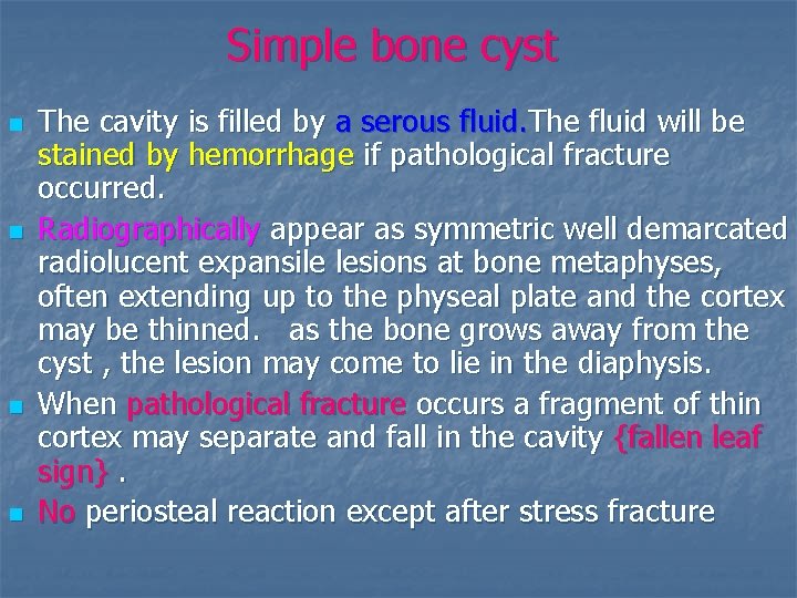 Simple bone cyst n n The cavity is filled by a serous fluid. The