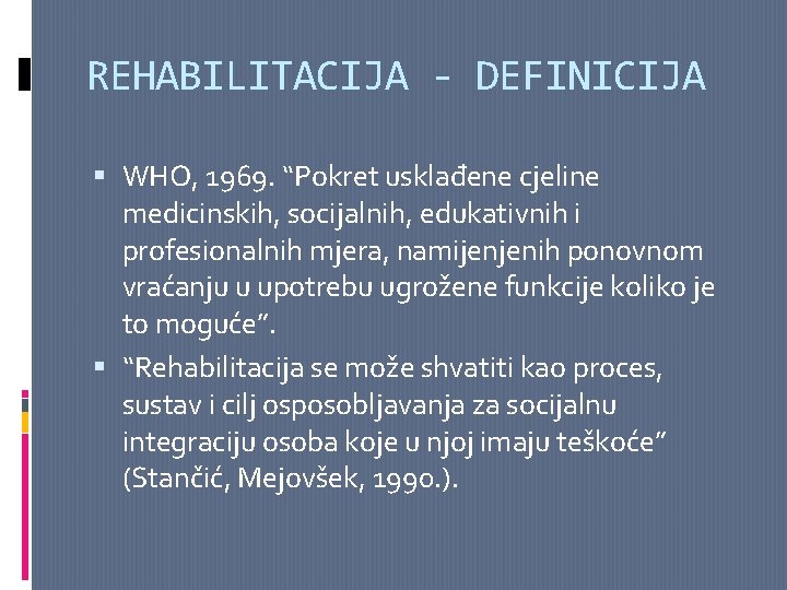 REHABILITACIJA - DEFINICIJA WHO, 1969. “Pokret usklađene cjeline medicinskih, socijalnih, edukativnih i profesionalnih mjera,