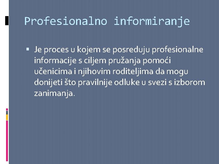 Profesionalno informiranje Je proces u kojem se posreduju profesionalne informacije s ciljem pružanja pomoći