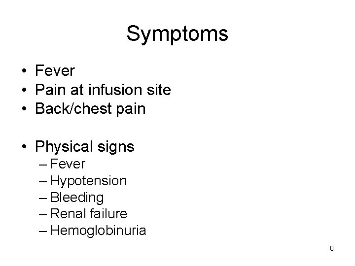 Symptoms • Fever • Pain at infusion site • Back/chest pain • Physical signs
