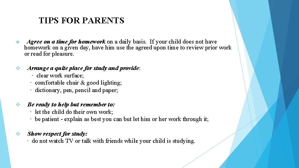 TIPS FOR PARENTS v Agree on a time for homework on a daily basis.