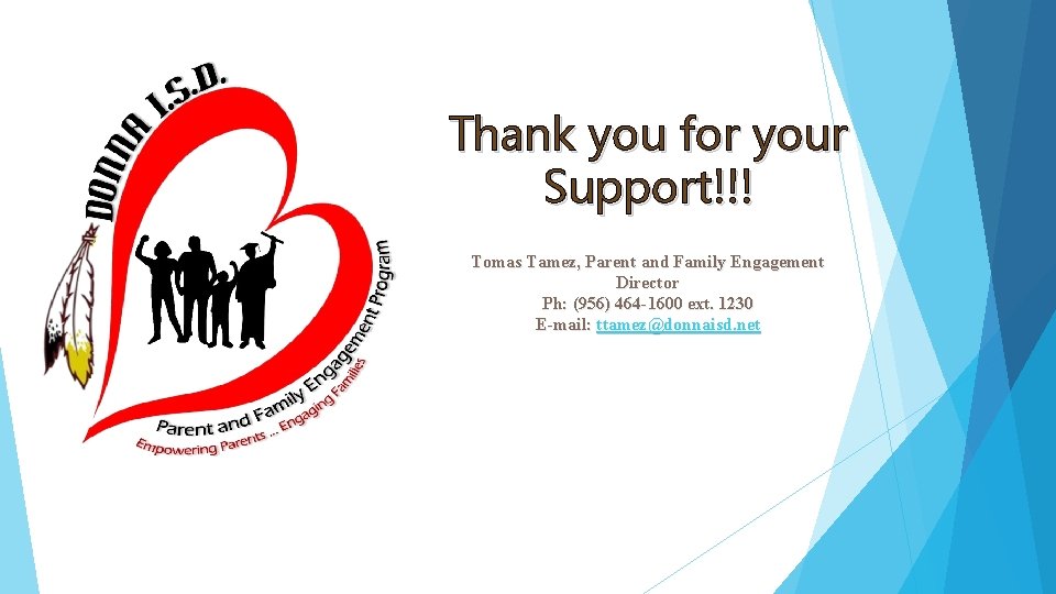 Thank you for your Support!!! Tomas Tamez, Parent and Family Engagement Director Ph: (956)