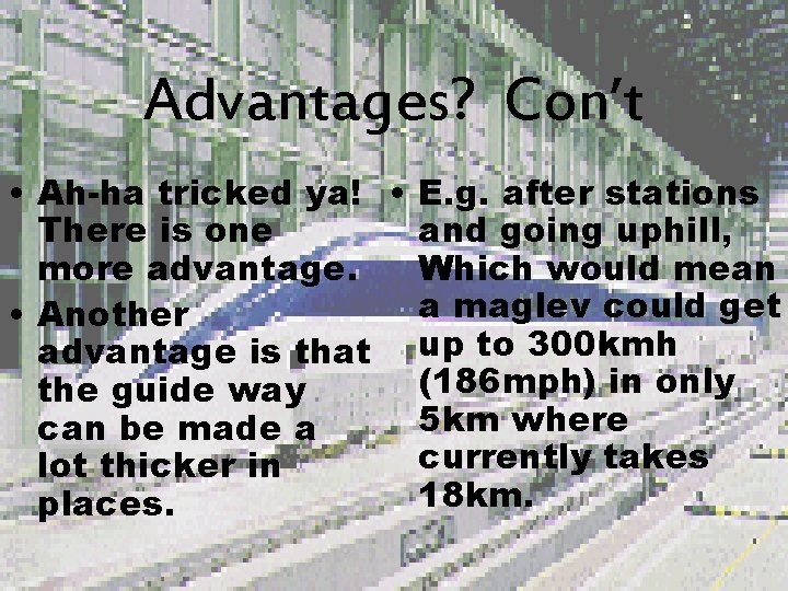 Advantages? Con’t • Ah-ha tricked ya! • E. g. after stations There is one