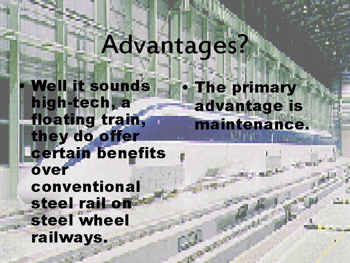 Advantages? • Well it sounds • The primary high-tech, a advantage is floating train,