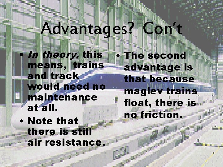 Advantages? Con’t • In theory, this • The second means, trains advantage is and