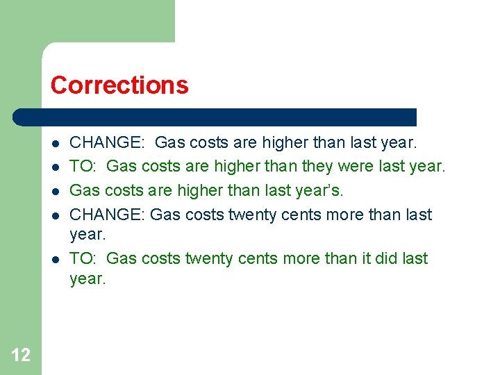 Corrections l l l 12 CHANGE: Gas costs are higher than last year. TO: