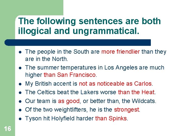 The following sentences are both illogical and ungrammatical. l l l l 16 The