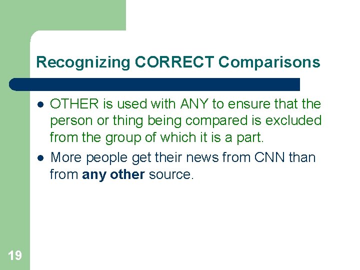 Recognizing CORRECT Comparisons l l 19 OTHER is used with ANY to ensure that
