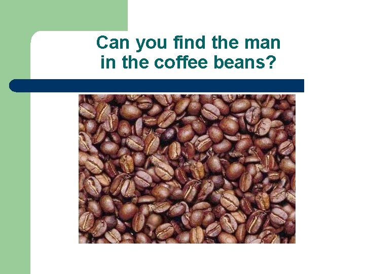 Can you find the man in the coffee beans? 