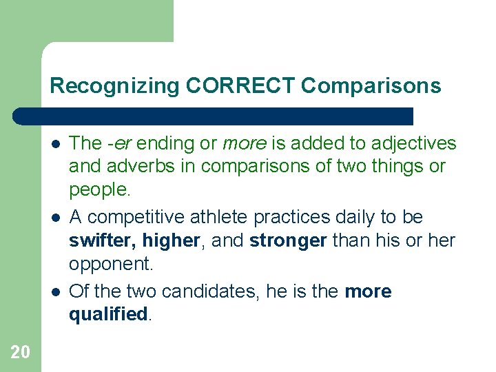 Recognizing CORRECT Comparisons l l l 20 The -er ending or more is added