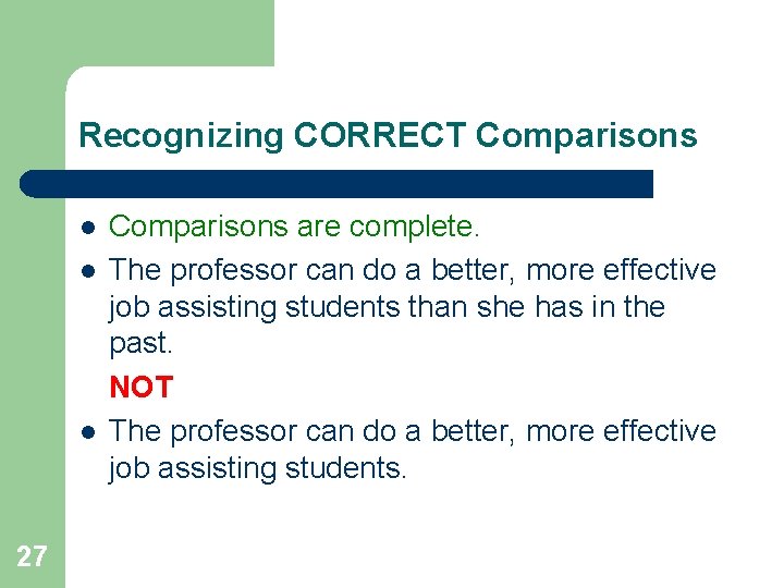 Recognizing CORRECT Comparisons l l l 27 Comparisons are complete. The professor can do