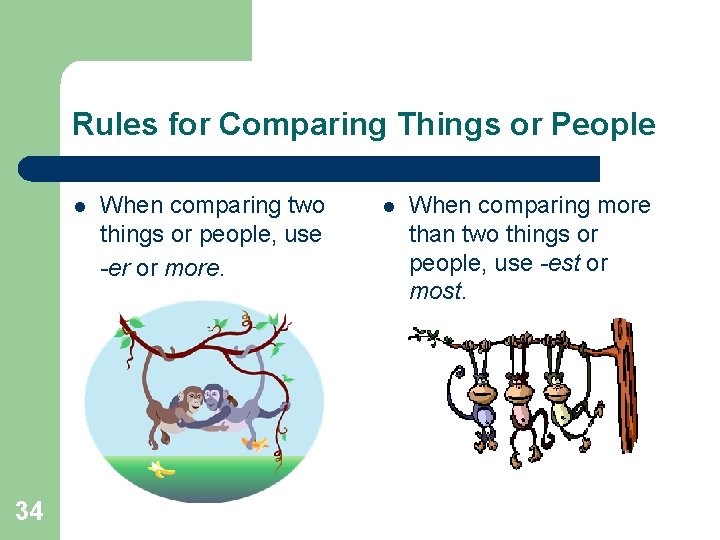 Rules for Comparing Things or People l 34 When comparing two things or people,