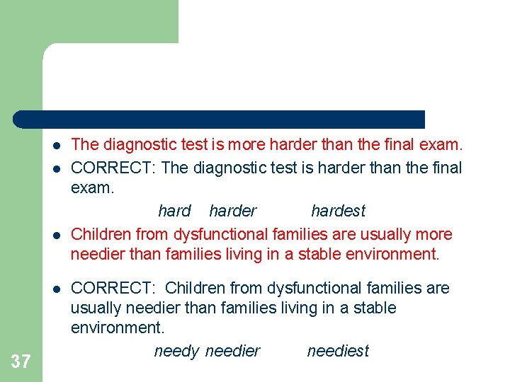 l l 37 The diagnostic test is more harder than the final exam. CORRECT: