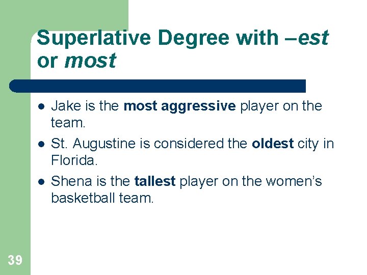 Superlative Degree with –est or most l l l 39 Jake is the most