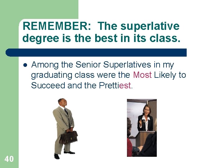 REMEMBER: The superlative degree is the best in its class. l 40 Among the