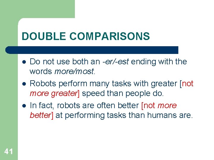 DOUBLE COMPARISONS l l l 41 Do not use both an -er/-est ending with