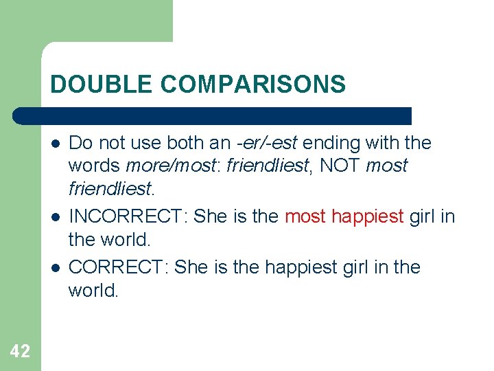 DOUBLE COMPARISONS l l l 42 Do not use both an -er/-est ending with
