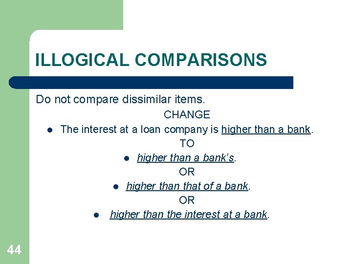 ILLOGICAL COMPARISONS Do not compare dissimilar items. l 44 CHANGE The interest at a