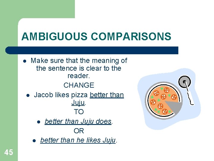 AMBIGUOUS COMPARISONS Make sure that the meaning of the sentence is clear to the