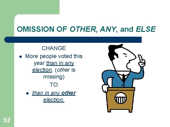 OMISSION OF OTHER, ANY, and ELSE l 52 CHANGE More people voted this year