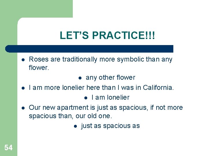 LET’S PRACTICE!!! l l l 54 Roses are traditionally more symbolic than any flower.