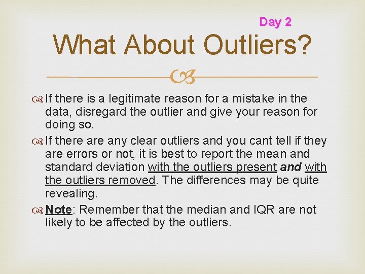 Day 2 What About Outliers? If there is a legitimate reason for a mistake
