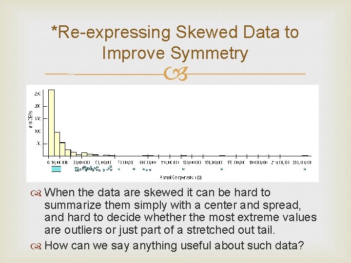 *Re-expressing Skewed Data to Improve Symmetry When the data are skewed it can be