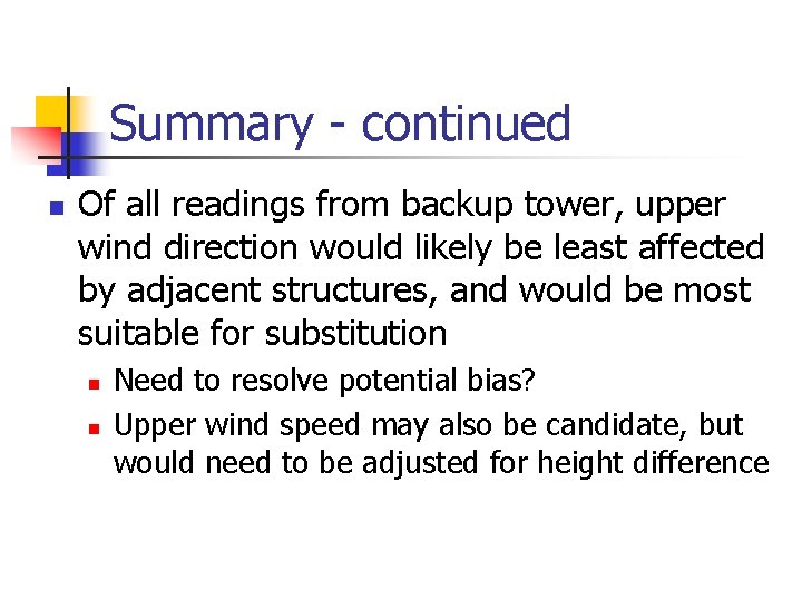 Summary - continued n Of all readings from backup tower, upper wind direction would