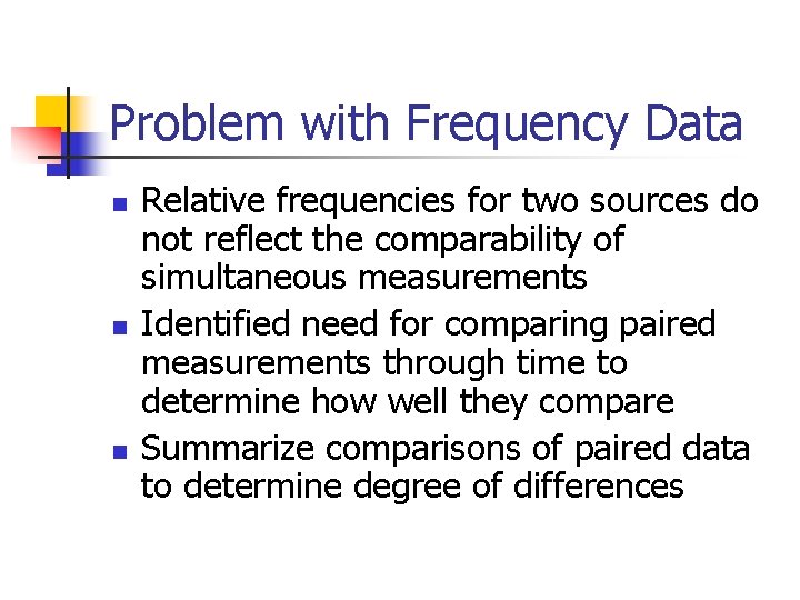 Problem with Frequency Data n n n Relative frequencies for two sources do not