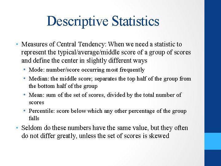 Descriptive Statistics • Measures of Central Tendency: When we need a statistic to represent