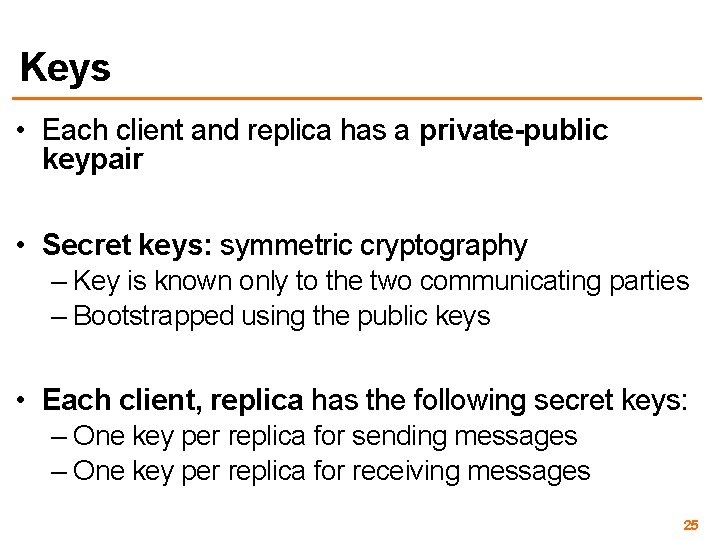 Keys • Each client and replica has a private-public keypair • Secret keys: symmetric
