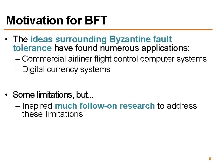 Motivation for BFT • The ideas surrounding Byzantine fault tolerance have found numerous applications: