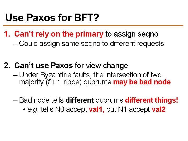 Use Paxos for BFT? 1. Can’t rely on the primary to assign seqno –