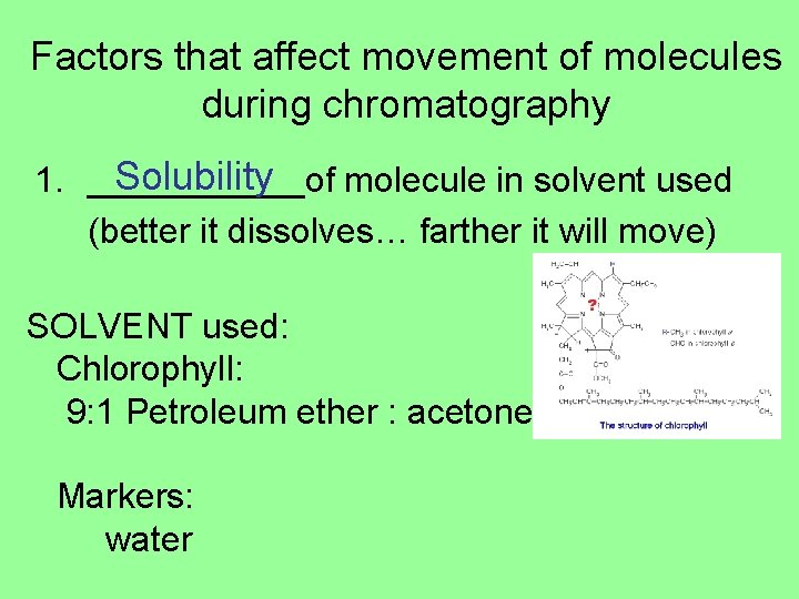 Factors that affect movement of molecules during chromatography Solubility 1. ______of molecule in solvent