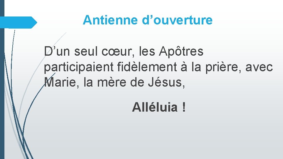 Antienne d’ouverture D’un seul cœur, les Apôtres participaient fidèlement à la prière, avec Marie,