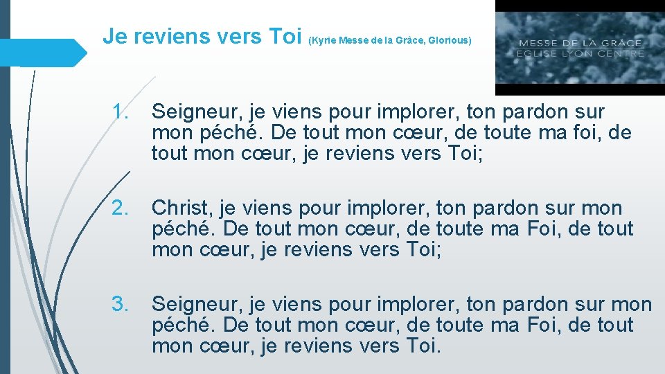 Je reviens vers Toi (Kyrie Messe de la Grâce, Glorious) 1. Seigneur, je viens