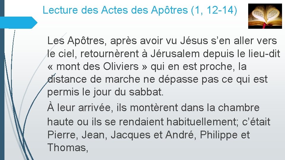 Lecture des Actes des Apôtres (1, 12 -14) Les Apôtres, après avoir vu Jésus