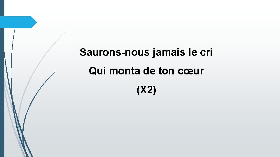 Saurons-nous jamais le cri Qui monta de ton cœur (X 2) 