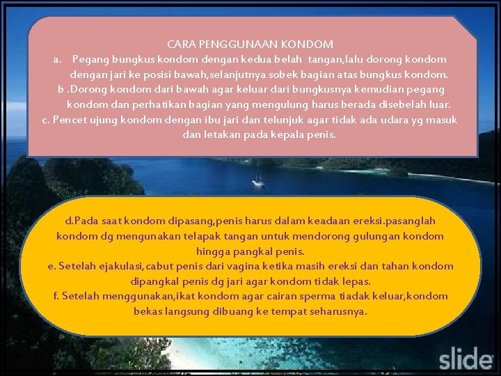 CARA PENGGUNAAN KONDOM a. Pegang bungkus kondom dengan kedua belah tangan, lalu dorong kondom