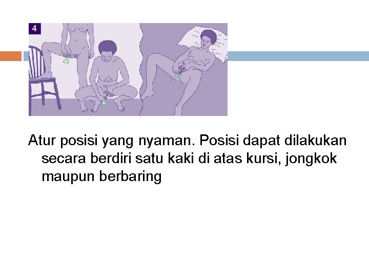 Atur posisi yang nyaman. Posisi dapat dilakukan secara berdiri satu kaki di atas kursi,