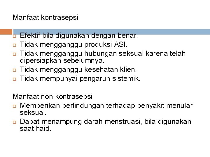 Manfaat kontrasepsi Efektif bila digunakan dengan benar. Tidak mengganggu produksi ASI. Tidak mengganggu hubungan