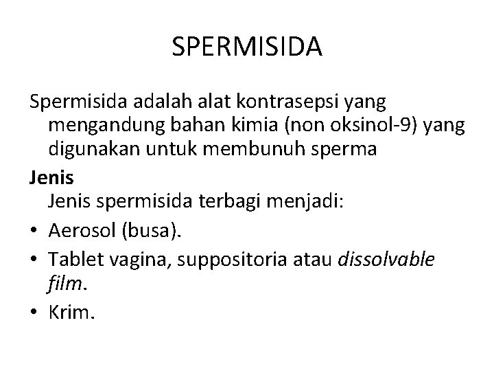 SPERMISIDA Spermisida adalah alat kontrasepsi yang mengandung bahan kimia (non oksinol-9) yang digunakan untuk