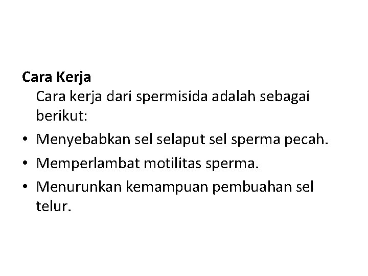 Cara Kerja Cara kerja dari spermisida adalah sebagai berikut: • Menyebabkan selaput sel sperma