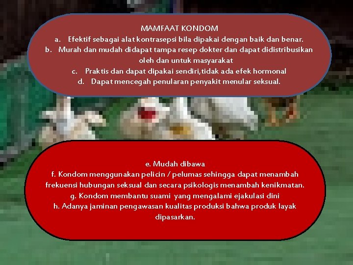 MAMFAAT KONDOM a. Efektif sebagai alat kontrasepsi bila dipakai dengan baik dan benar. b.