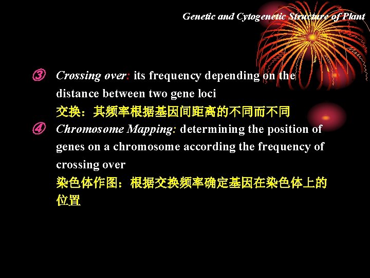 Genetic and Cytogenetic Structure of Plant ③ Crossing over: its frequency depending on the